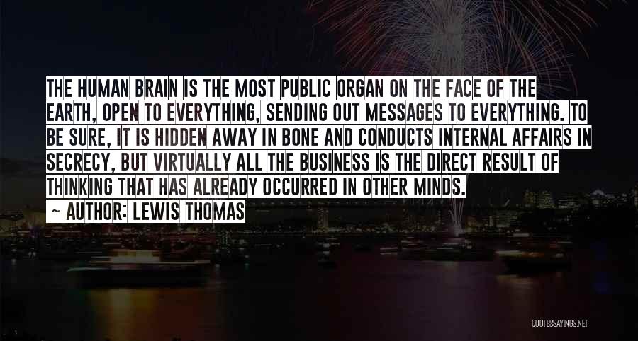 Lewis Thomas Quotes: The Human Brain Is The Most Public Organ On The Face Of The Earth, Open To Everything, Sending Out Messages