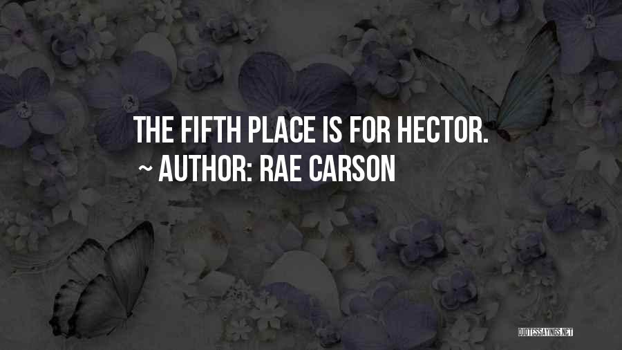 Rae Carson Quotes: The Fifth Place Is For Hector.