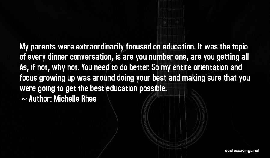 Michelle Rhee Quotes: My Parents Were Extraordinarily Focused On Education. It Was The Topic Of Every Dinner Conversation, Is Are You Number One,