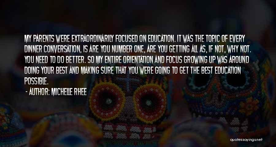 Michelle Rhee Quotes: My Parents Were Extraordinarily Focused On Education. It Was The Topic Of Every Dinner Conversation, Is Are You Number One,