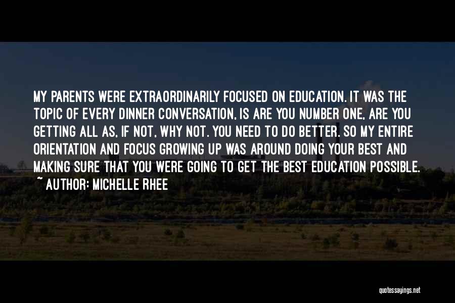 Michelle Rhee Quotes: My Parents Were Extraordinarily Focused On Education. It Was The Topic Of Every Dinner Conversation, Is Are You Number One,