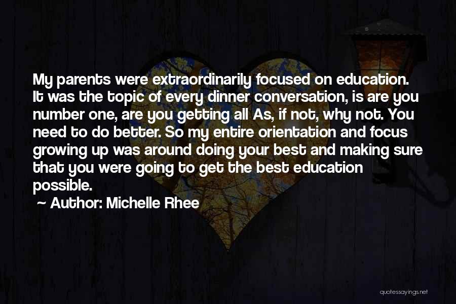 Michelle Rhee Quotes: My Parents Were Extraordinarily Focused On Education. It Was The Topic Of Every Dinner Conversation, Is Are You Number One,