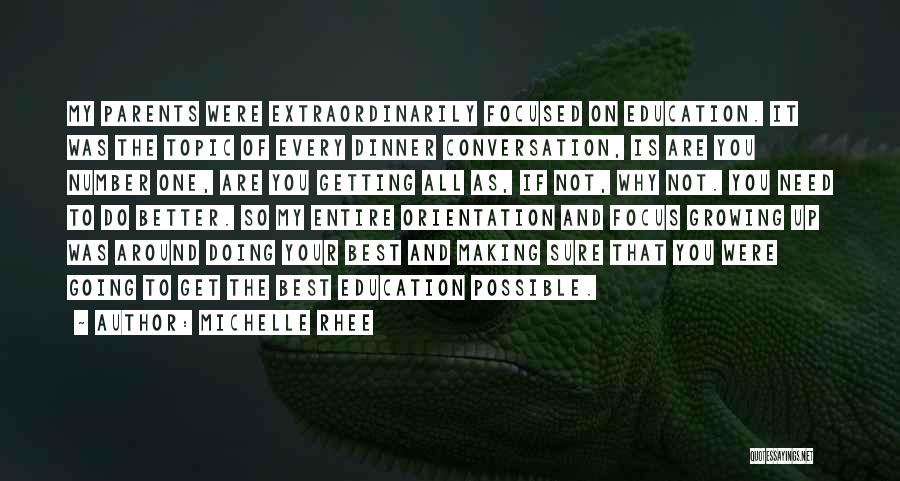 Michelle Rhee Quotes: My Parents Were Extraordinarily Focused On Education. It Was The Topic Of Every Dinner Conversation, Is Are You Number One,