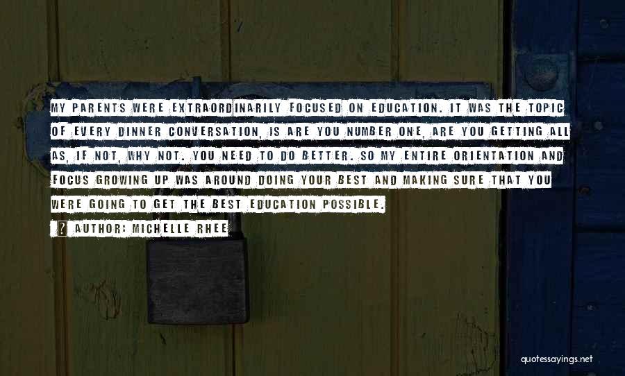 Michelle Rhee Quotes: My Parents Were Extraordinarily Focused On Education. It Was The Topic Of Every Dinner Conversation, Is Are You Number One,