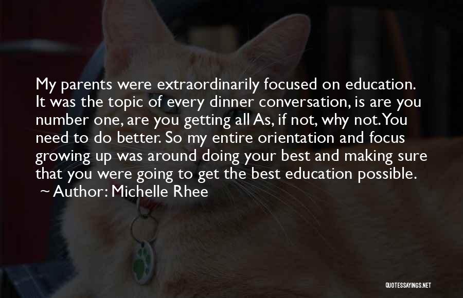 Michelle Rhee Quotes: My Parents Were Extraordinarily Focused On Education. It Was The Topic Of Every Dinner Conversation, Is Are You Number One,