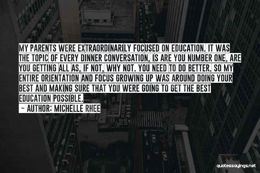 Michelle Rhee Quotes: My Parents Were Extraordinarily Focused On Education. It Was The Topic Of Every Dinner Conversation, Is Are You Number One,