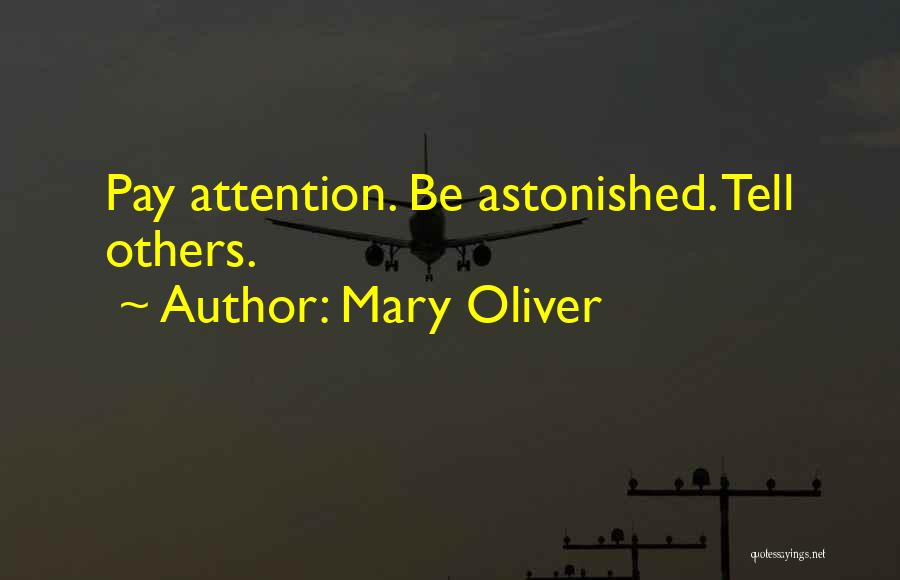 Mary Oliver Quotes: Pay Attention. Be Astonished. Tell Others.