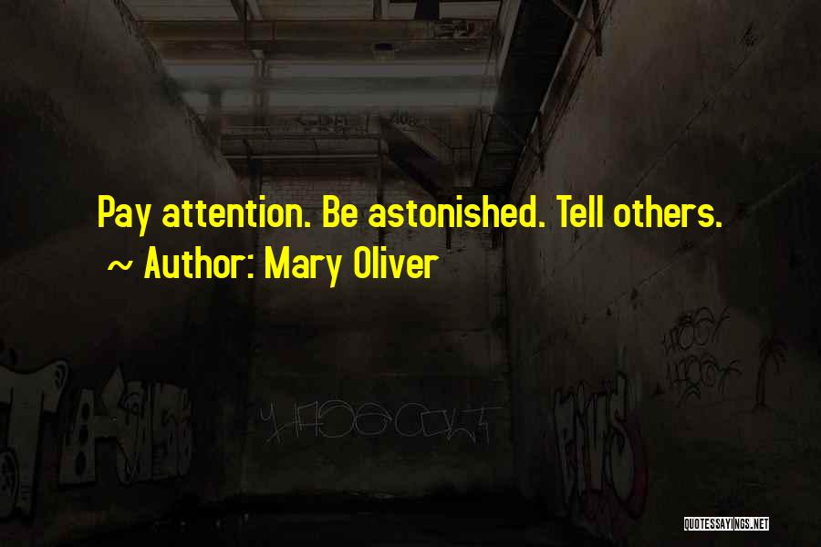 Mary Oliver Quotes: Pay Attention. Be Astonished. Tell Others.