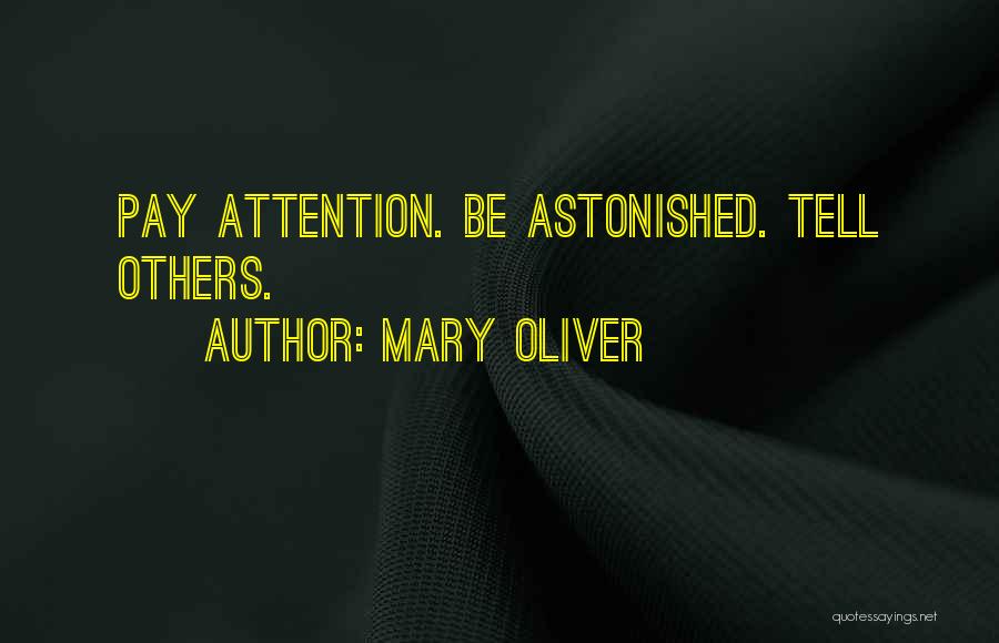 Mary Oliver Quotes: Pay Attention. Be Astonished. Tell Others.
