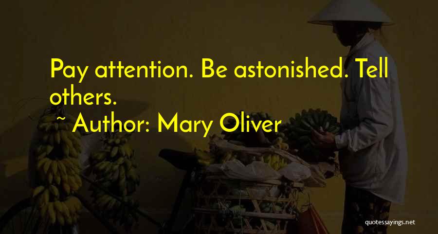 Mary Oliver Quotes: Pay Attention. Be Astonished. Tell Others.