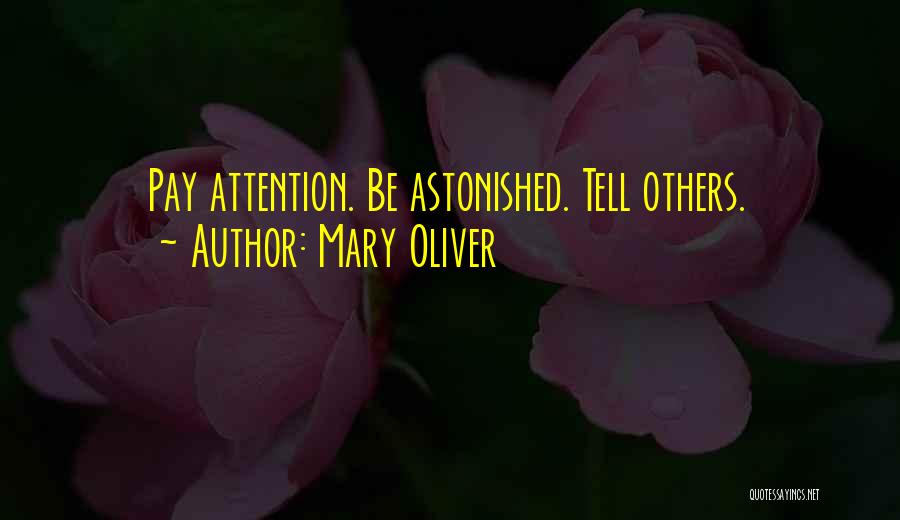 Mary Oliver Quotes: Pay Attention. Be Astonished. Tell Others.