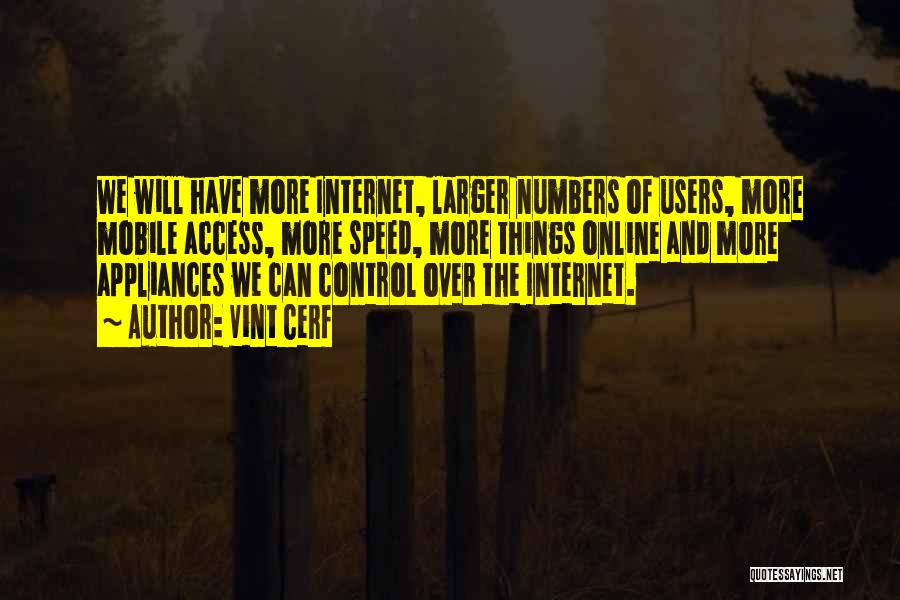 Vint Cerf Quotes: We Will Have More Internet, Larger Numbers Of Users, More Mobile Access, More Speed, More Things Online And More Appliances