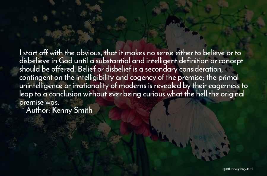 Kenny Smith Quotes: I Start Off With The Obvious, That It Makes No Sense Either To Believe Or To Disbelieve In God Until