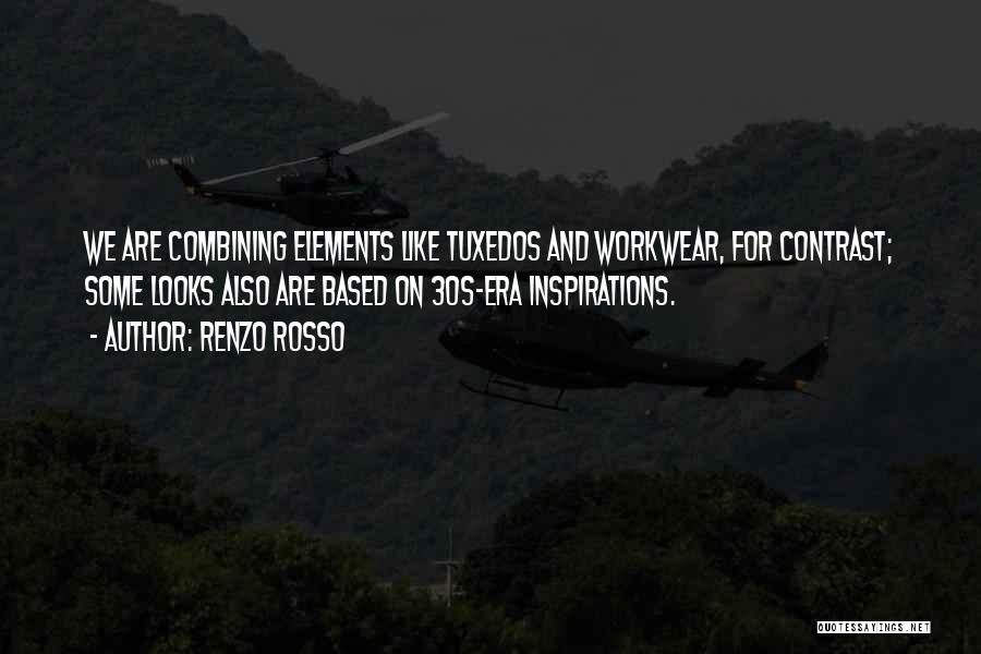 Renzo Rosso Quotes: We Are Combining Elements Like Tuxedos And Workwear, For Contrast; Some Looks Also Are Based On 30s-era Inspirations.