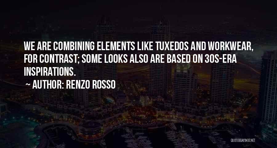 Renzo Rosso Quotes: We Are Combining Elements Like Tuxedos And Workwear, For Contrast; Some Looks Also Are Based On 30s-era Inspirations.