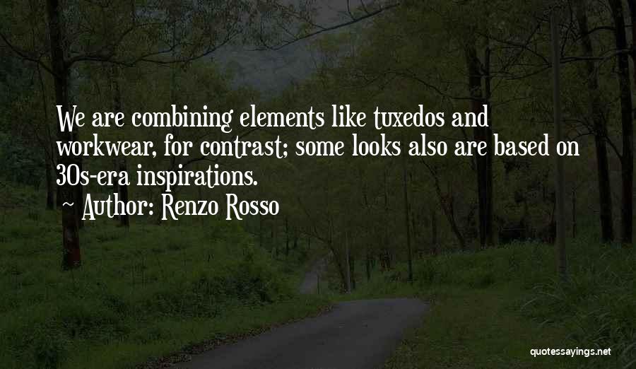 Renzo Rosso Quotes: We Are Combining Elements Like Tuxedos And Workwear, For Contrast; Some Looks Also Are Based On 30s-era Inspirations.