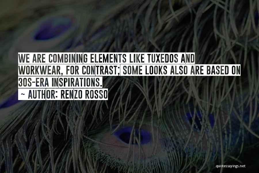Renzo Rosso Quotes: We Are Combining Elements Like Tuxedos And Workwear, For Contrast; Some Looks Also Are Based On 30s-era Inspirations.