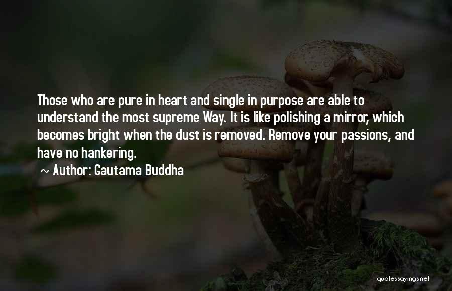 Gautama Buddha Quotes: Those Who Are Pure In Heart And Single In Purpose Are Able To Understand The Most Supreme Way. It Is