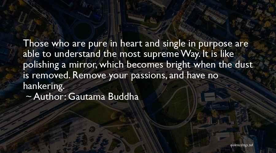 Gautama Buddha Quotes: Those Who Are Pure In Heart And Single In Purpose Are Able To Understand The Most Supreme Way. It Is