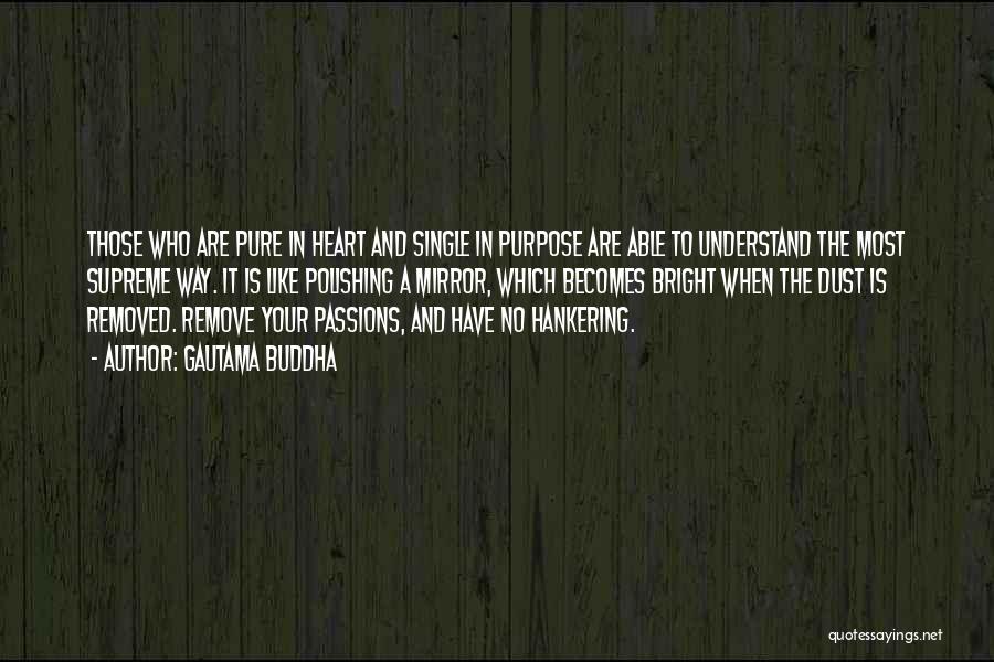 Gautama Buddha Quotes: Those Who Are Pure In Heart And Single In Purpose Are Able To Understand The Most Supreme Way. It Is