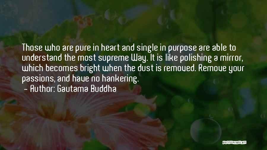 Gautama Buddha Quotes: Those Who Are Pure In Heart And Single In Purpose Are Able To Understand The Most Supreme Way. It Is