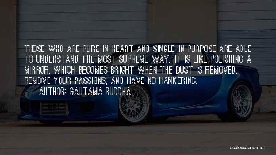 Gautama Buddha Quotes: Those Who Are Pure In Heart And Single In Purpose Are Able To Understand The Most Supreme Way. It Is