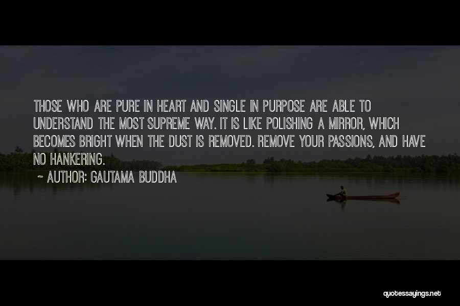 Gautama Buddha Quotes: Those Who Are Pure In Heart And Single In Purpose Are Able To Understand The Most Supreme Way. It Is