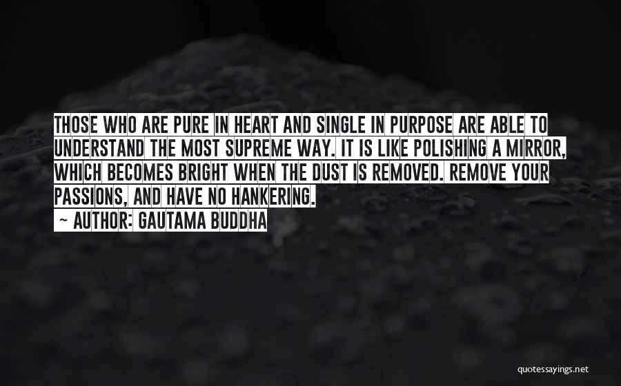 Gautama Buddha Quotes: Those Who Are Pure In Heart And Single In Purpose Are Able To Understand The Most Supreme Way. It Is