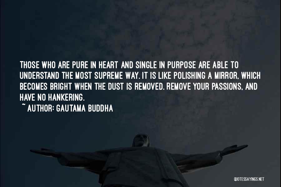 Gautama Buddha Quotes: Those Who Are Pure In Heart And Single In Purpose Are Able To Understand The Most Supreme Way. It Is