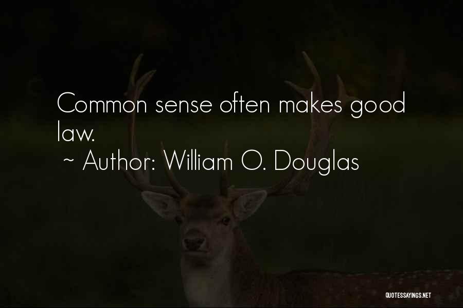 William O. Douglas Quotes: Common Sense Often Makes Good Law.