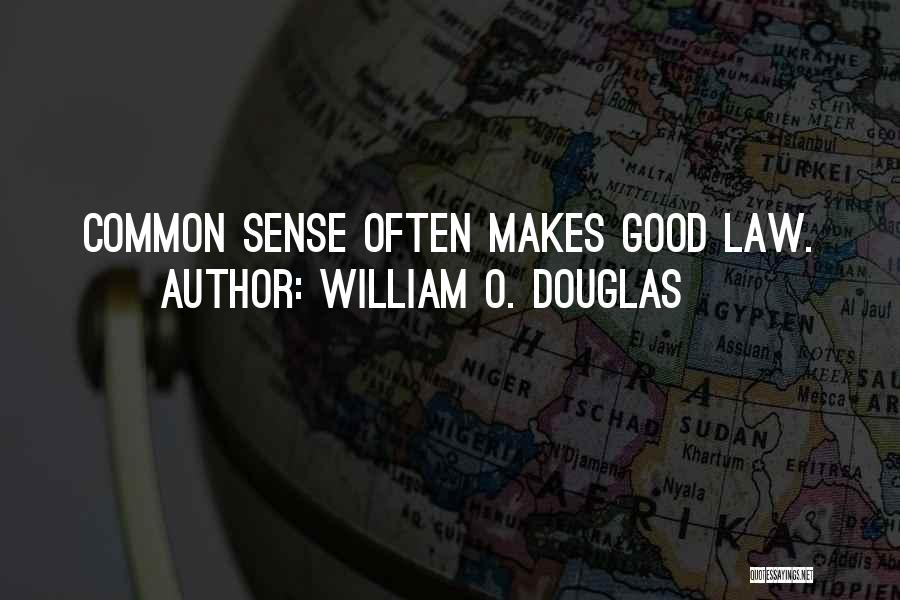 William O. Douglas Quotes: Common Sense Often Makes Good Law.