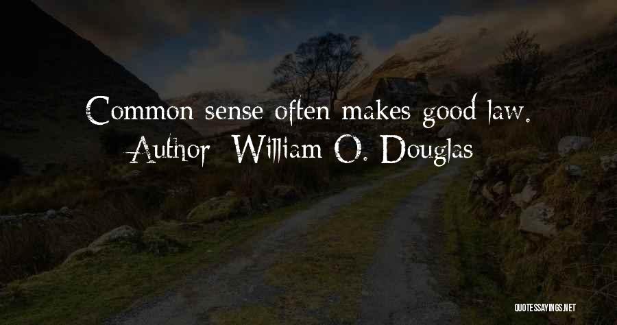 William O. Douglas Quotes: Common Sense Often Makes Good Law.