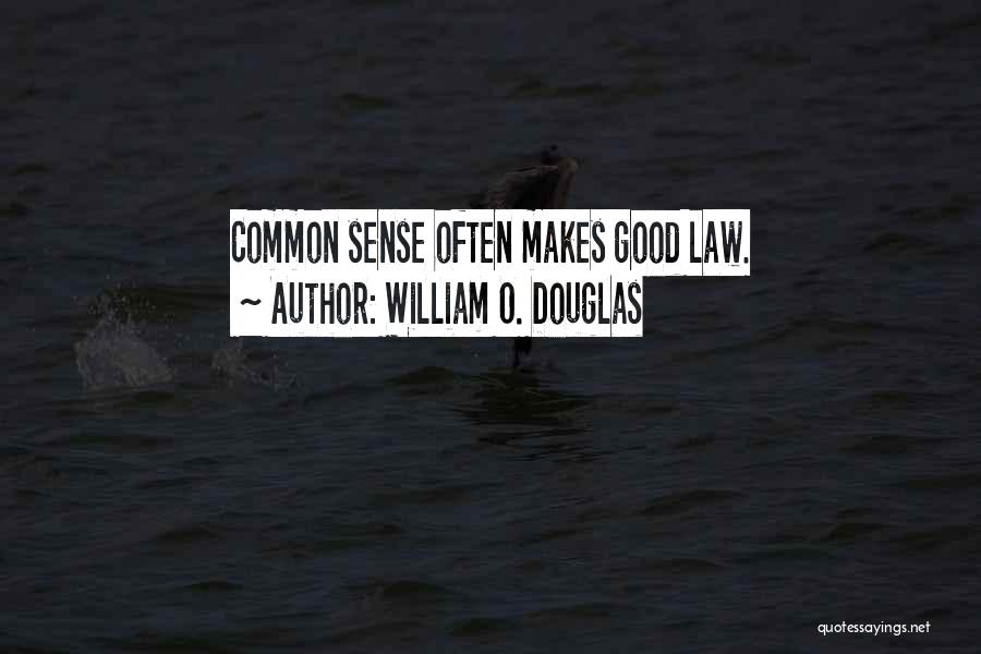 William O. Douglas Quotes: Common Sense Often Makes Good Law.