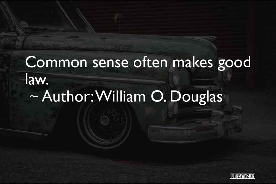 William O. Douglas Quotes: Common Sense Often Makes Good Law.