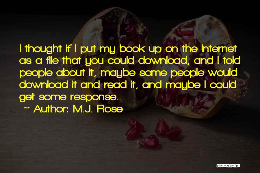 M.J. Rose Quotes: I Thought If I Put My Book Up On The Internet As A File That You Could Download, And I