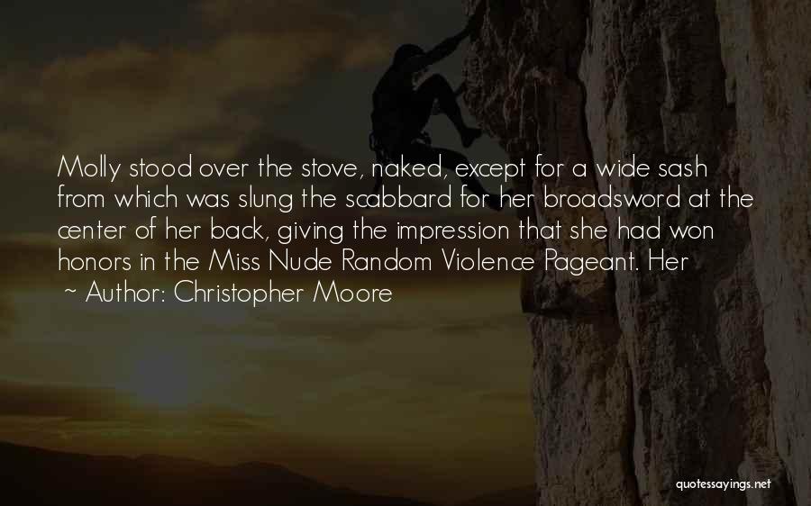 Christopher Moore Quotes: Molly Stood Over The Stove, Naked, Except For A Wide Sash From Which Was Slung The Scabbard For Her Broadsword