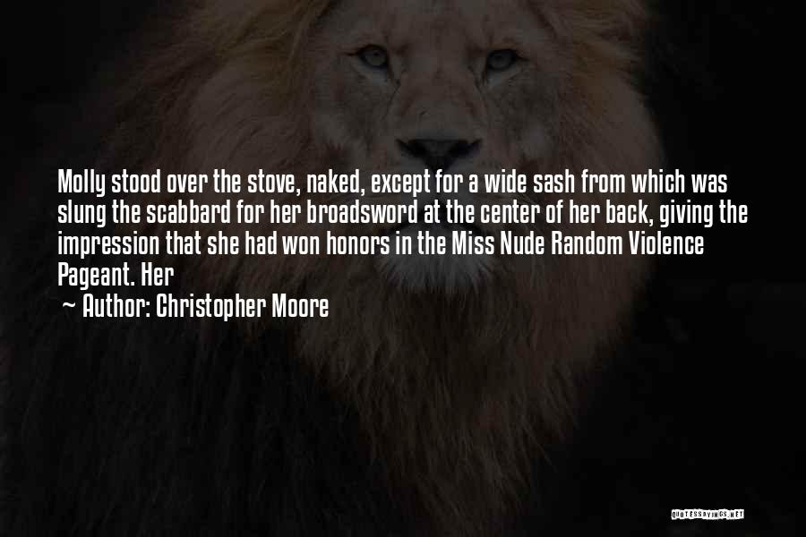 Christopher Moore Quotes: Molly Stood Over The Stove, Naked, Except For A Wide Sash From Which Was Slung The Scabbard For Her Broadsword