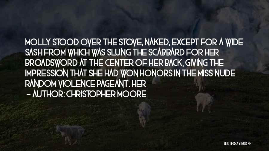 Christopher Moore Quotes: Molly Stood Over The Stove, Naked, Except For A Wide Sash From Which Was Slung The Scabbard For Her Broadsword