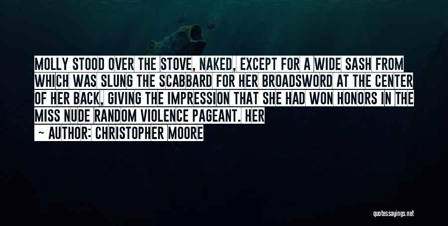 Christopher Moore Quotes: Molly Stood Over The Stove, Naked, Except For A Wide Sash From Which Was Slung The Scabbard For Her Broadsword