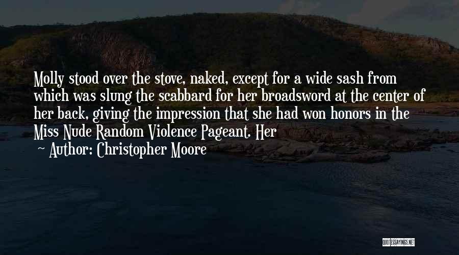 Christopher Moore Quotes: Molly Stood Over The Stove, Naked, Except For A Wide Sash From Which Was Slung The Scabbard For Her Broadsword