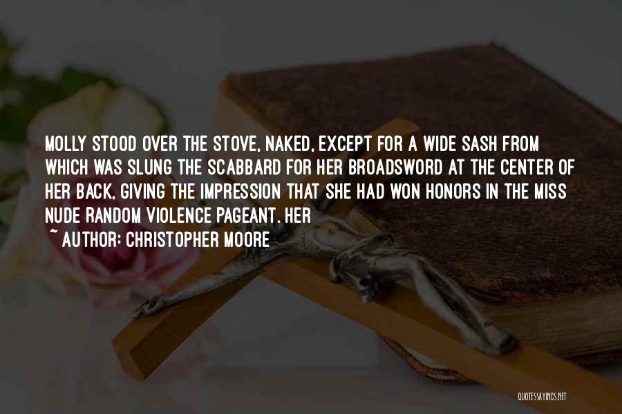 Christopher Moore Quotes: Molly Stood Over The Stove, Naked, Except For A Wide Sash From Which Was Slung The Scabbard For Her Broadsword