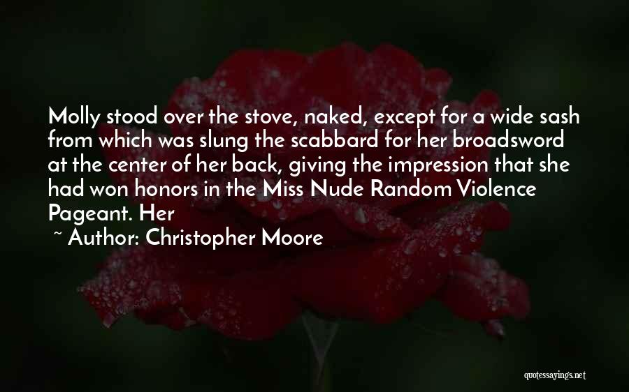 Christopher Moore Quotes: Molly Stood Over The Stove, Naked, Except For A Wide Sash From Which Was Slung The Scabbard For Her Broadsword