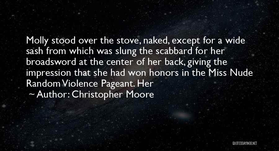 Christopher Moore Quotes: Molly Stood Over The Stove, Naked, Except For A Wide Sash From Which Was Slung The Scabbard For Her Broadsword