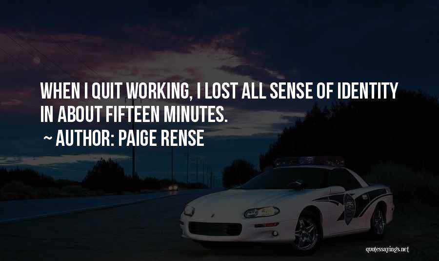 Paige Rense Quotes: When I Quit Working, I Lost All Sense Of Identity In About Fifteen Minutes.