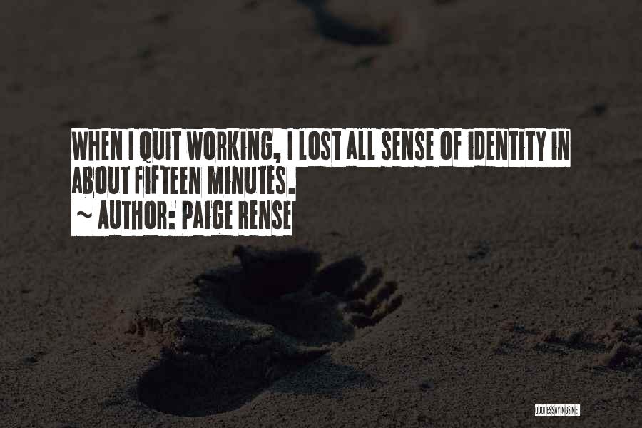 Paige Rense Quotes: When I Quit Working, I Lost All Sense Of Identity In About Fifteen Minutes.