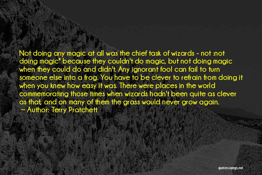 Terry Pratchett Quotes: Not Doing Any Magic At All Was The Chief Task Of Wizards - Not :not Doing Magic Because They Couldn't