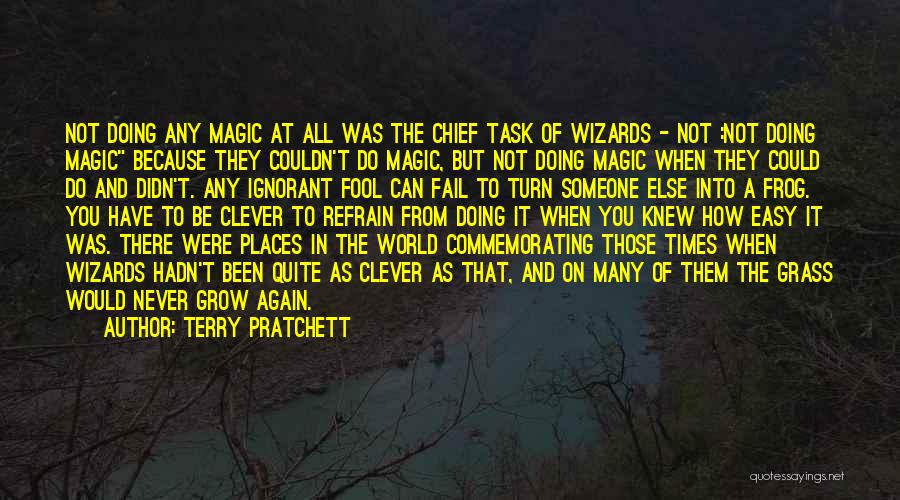 Terry Pratchett Quotes: Not Doing Any Magic At All Was The Chief Task Of Wizards - Not :not Doing Magic Because They Couldn't