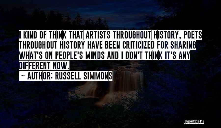 Russell Simmons Quotes: I Kind Of Think That Artists Throughout History, Poets Throughout History Have Been Criticized For Sharing What's On People's Minds
