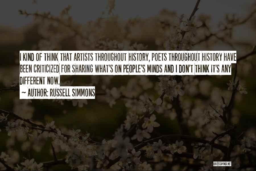 Russell Simmons Quotes: I Kind Of Think That Artists Throughout History, Poets Throughout History Have Been Criticized For Sharing What's On People's Minds