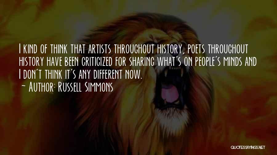 Russell Simmons Quotes: I Kind Of Think That Artists Throughout History, Poets Throughout History Have Been Criticized For Sharing What's On People's Minds